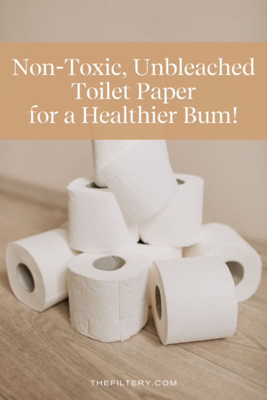 Best Unbleached, ChemicalFree Toilet Paper For Your Bum The Filtery